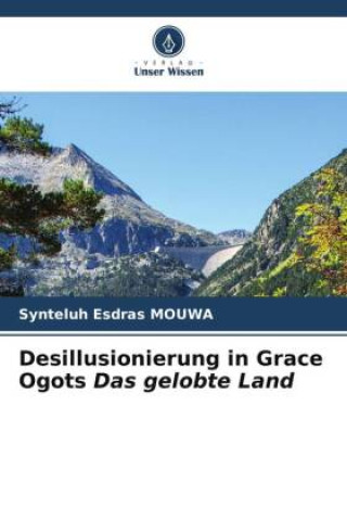 Knjiga Desillusionierung in Grace Ogots Das gelobte Land Synteluh Esdras MOUWA