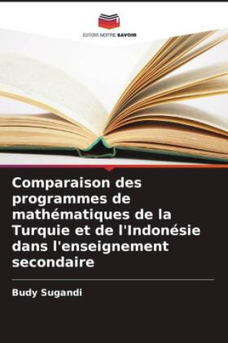 Kniha Comparaison des programmes de mathématiques de la Turquie et de l'Indonésie dans l'enseignement secondaire 