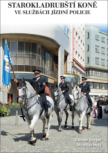 Kniha Starokladrubští koně ve službách jízdní policie Dalibor Gregor