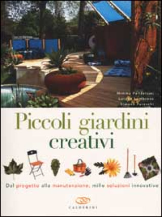 Kniha Piccoli giardini creativi. Dal progetto alla manutenzione, mille soluzioni innovative Mimma Pallavicini