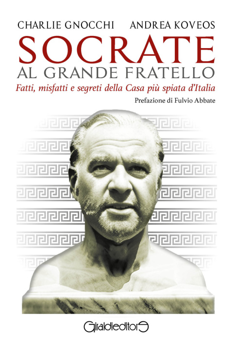 Kniha Socrate al Grande Fratello. Fatti, misfatti e segreti della casa più spiata d'Italia Charlie Gnocchi
