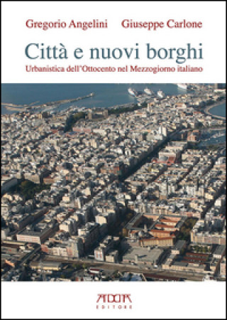 Kniha Città e nuovi borghi. Urbanistica dell'Ottocento nel Mezzogiorno italiano Gregorio Angelini