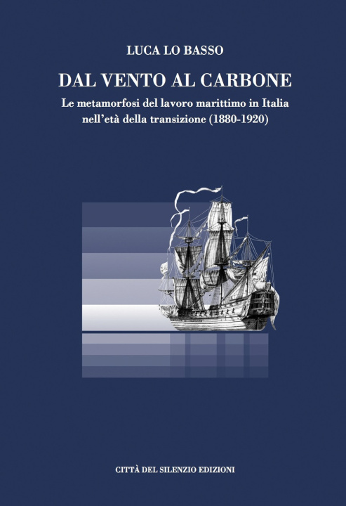 Kniha Dal vento al carbone. Le metamorfosi del lavoro marittimo in Italia nell'età della transizione (1880-1920) Luca Lo Basso