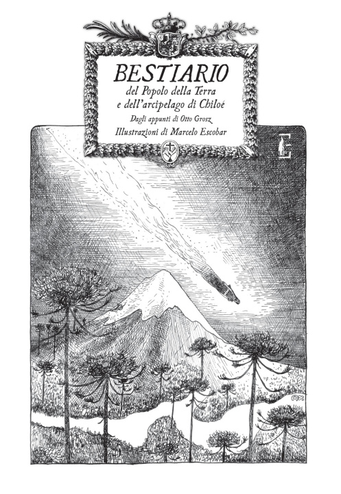 Kniha Bestiario del Popolo della Terra e dell'arcipelago di Chiloè. Appunti di Otto Grosz Marcelo Escobar