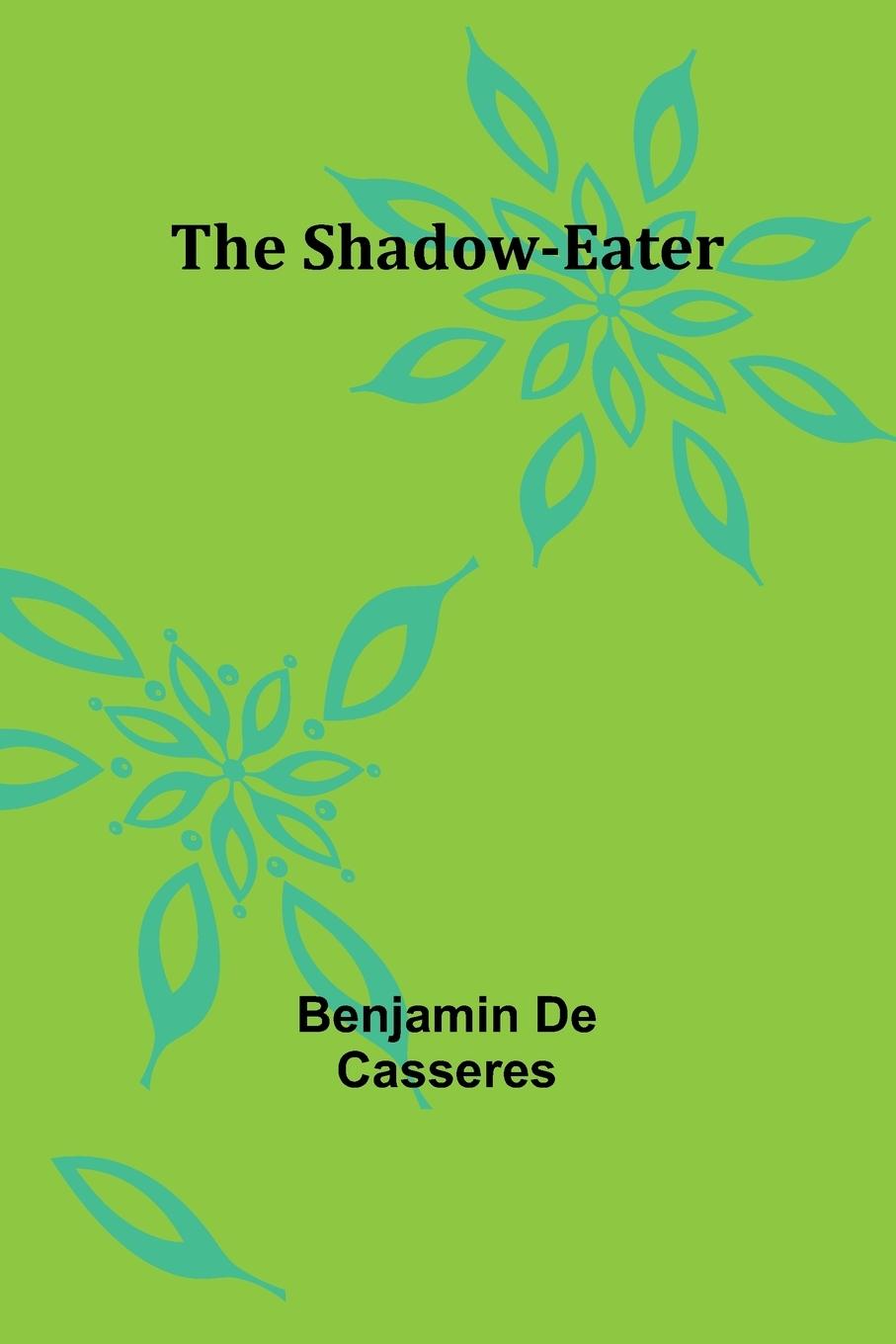 Knjiga The Shadow-Eater Benjamin De Casseres