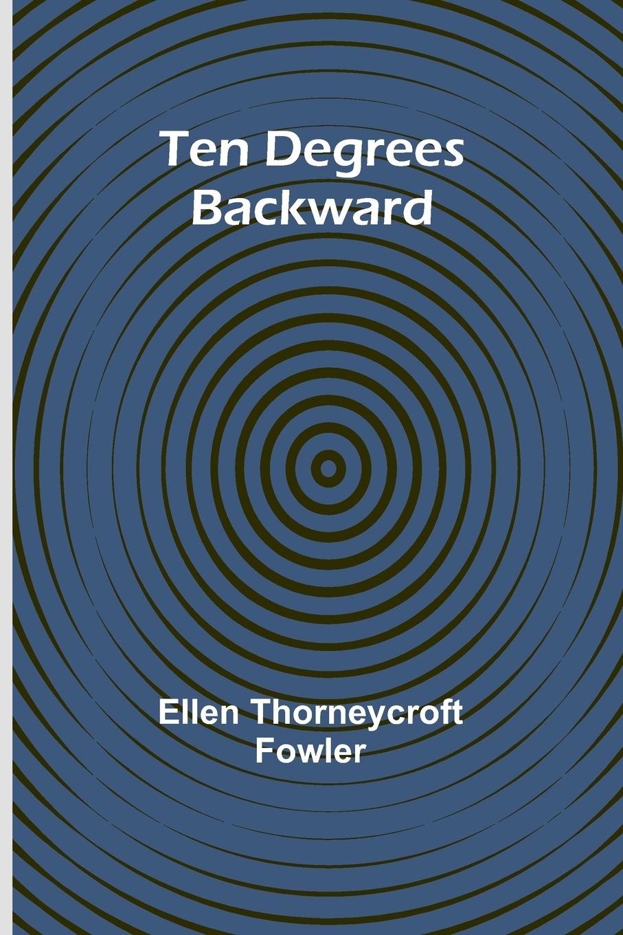 Knjiga Ten Degrees Backward Ellen Thorneycroft Fowler