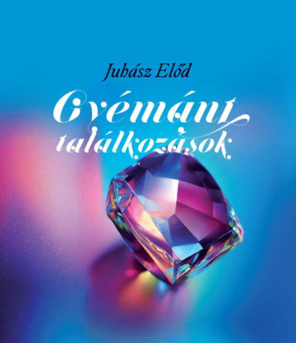 Knjiga Gyémánt találkozások Juhász Előd