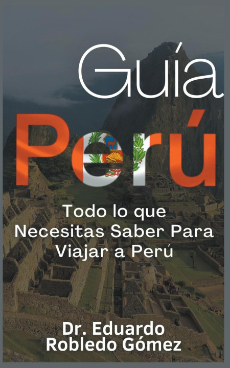 Carte Guía Perú Todo lo que Necesitas Saber Para Viajar a Perú 