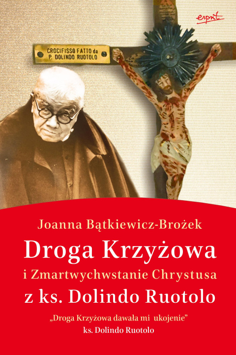 Kniha Droga Krzyżowa i Zmartwychwstanie Chrystusa z ks. Dolindo Ruotolo wyd. 3 Joanna Bątkiewicz-Brożek