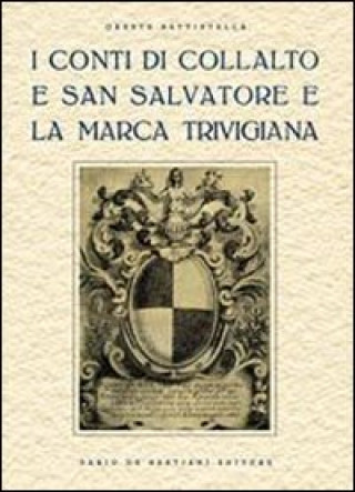 Kniha conti di Collalto e San Salvatore e la marca trevigiana. Ristampa anastatica, Treviso 1929 Oreste Battistella