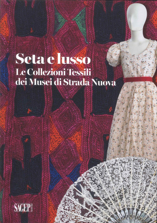 Könyv Seta e lusso. Le collezioni tessili dei Musei di Strada Nuova Loredana Pessa