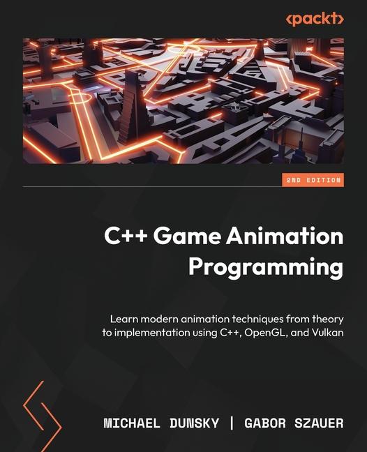 Kniha C++ Game Animation Programming - Second Edition Gabor Szauer