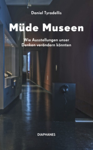 Kniha Müde Museen Daniel Tyradellis