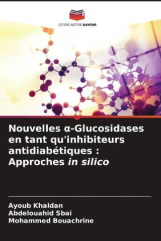 Książka Nouvelles ?-Glucosidases en tant qu'inhibiteurs antidiabétiques : Approches in silico Abdelouahid Sbai