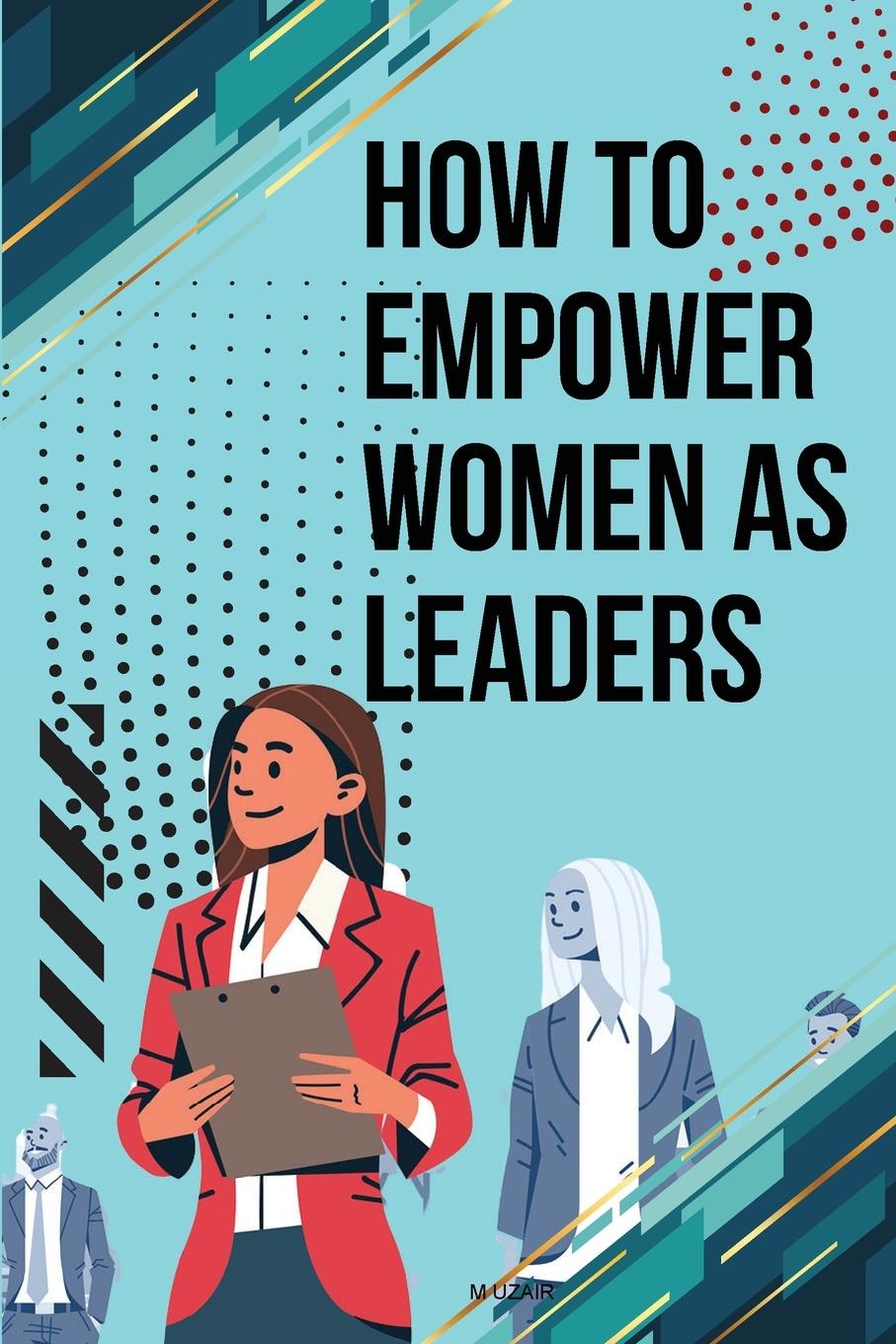 Kniha How to Empower Women as Leaders 