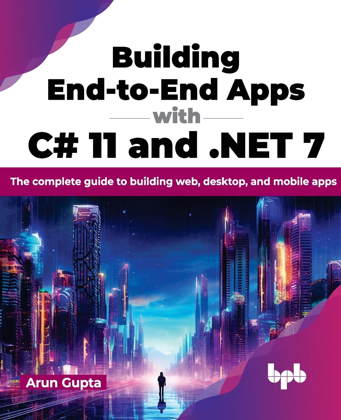 Boek Building End-to-End Apps with C# 11 and .NET 7 Arun Gupta