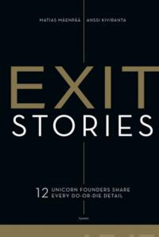 Kniha Exit Stories. 12 unicorn founders share every do-or-die detail Anssi Kiviranta