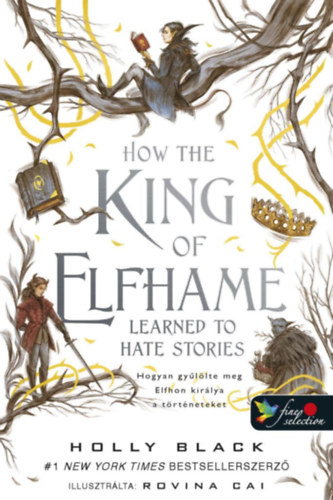 Kniha How the King of Elfhame Learned to Hate Stories - Hogyan gyűlölte meg Elfhon királya a történeteket Holly Black