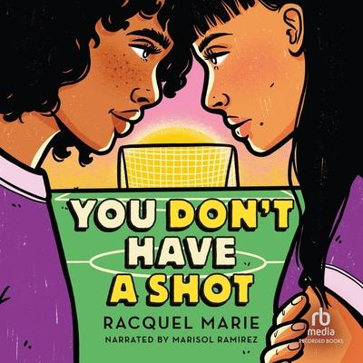 Audio You Don't Have a Shot Marisol Ramirez