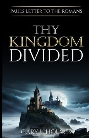 Knjiga Thy Kingdom Divided Gary L. Holmes