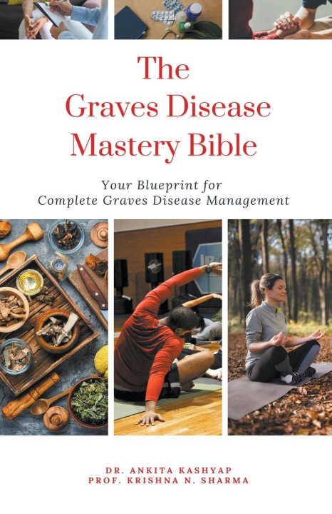 Książka The Graves Disease Mastery  Bible Krishna N. Sharma