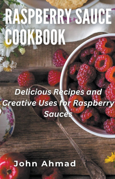 Knjiga Raspberry Sauce Cookbook john ahmad