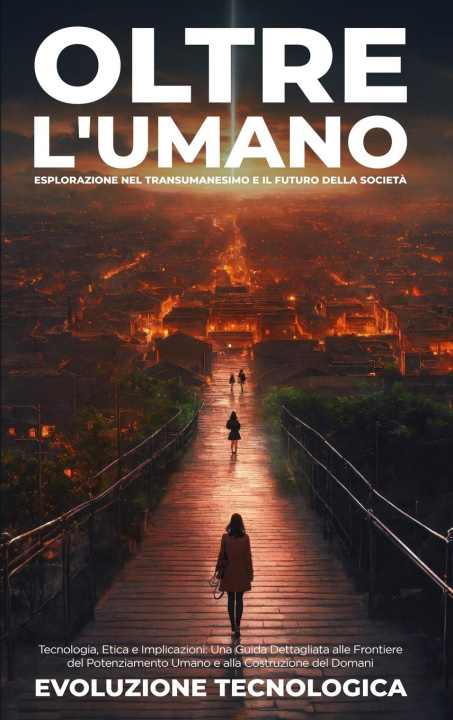 Libro Oltre l'Umano Evoluzione Tecnologica