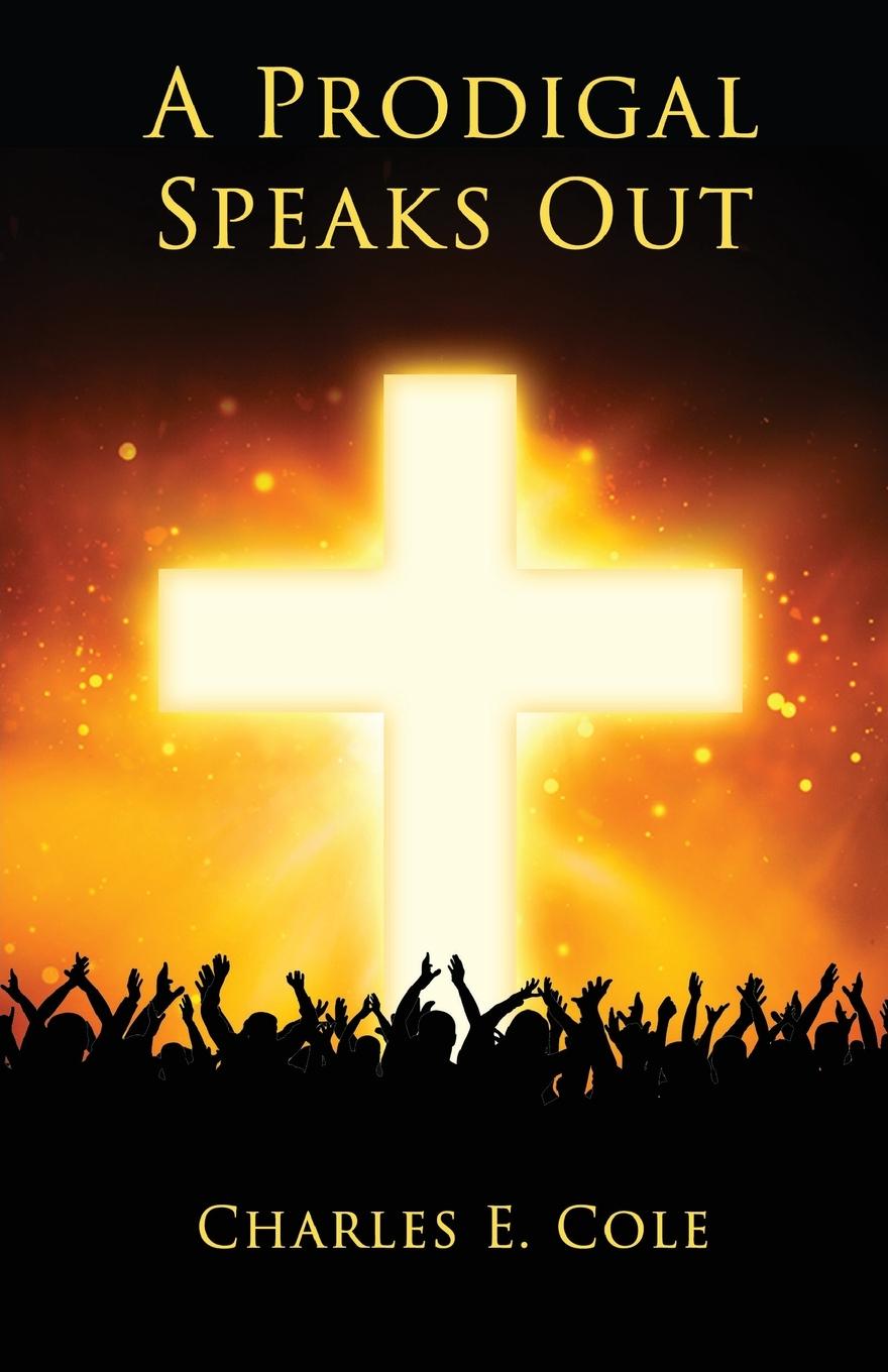 Knjiga A Prodigal Speaks Out Charles E. Cole