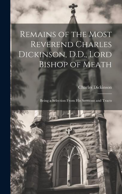 Kniha Remains of the Most Reverend Charles Dickinson, D.D., Lord Bishop of Meath 