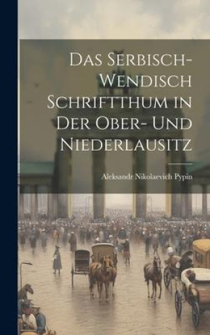 Carte Das Serbisch-Wendisch Schriftthum in Der Ober- Und Niederlausitz 