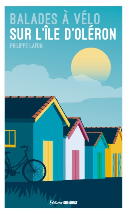 Kniha Balades à vélo sur l'île d'Oléron. 18 randos pour tous Philippe et Joëlle Lafon