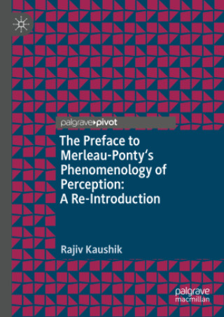 Kniha The Preface to Merleau-Ponty's Phenomenology of Perception: A Re-Introduction Rajiv Kaushik