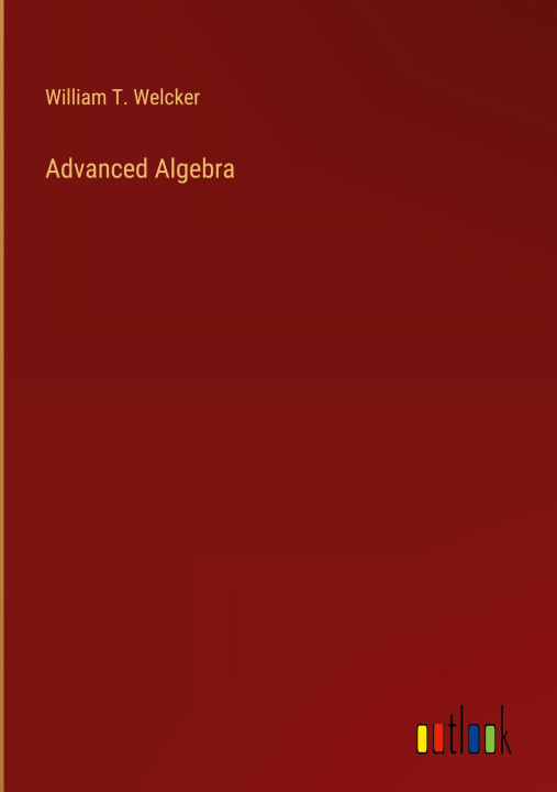 Knjiga Advanced Algebra William T. Welcker