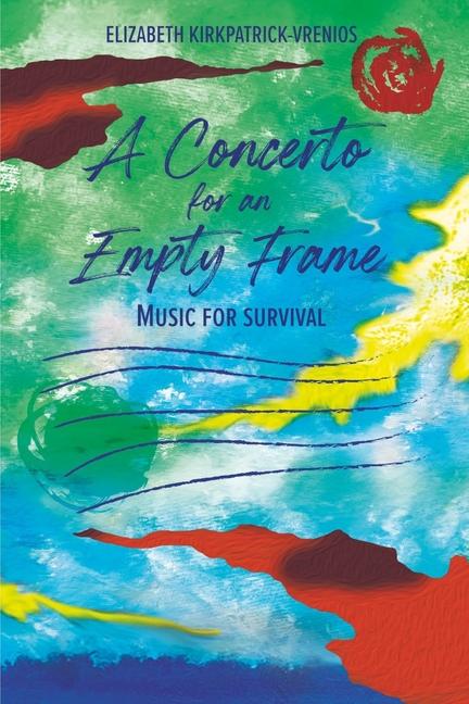 Knjiga A Concerto for an Empty Frame Elizabeth Kirkpatrick-Vrenios