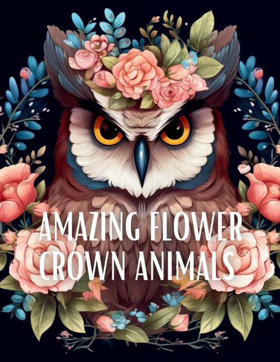 Kniha Amazing Flower Crown Animals Coloring Book 