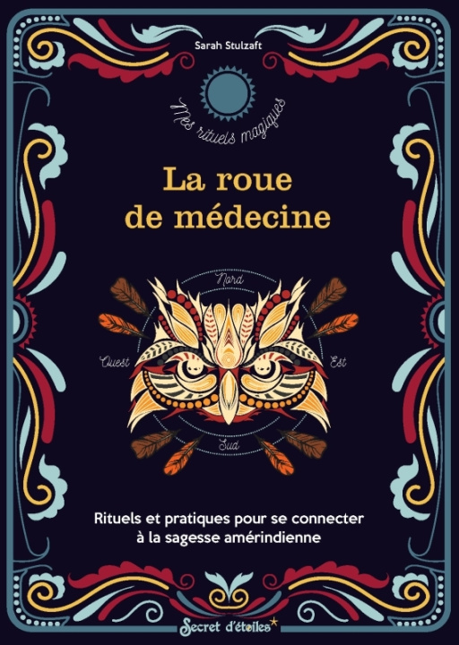 Kniha La roue médecine. Rituels et pratiques pour se connecter à la sagesse amérindienne Sarah Stulzaft