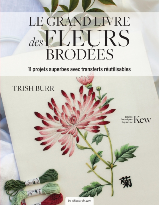 Kniha Le grand livre des fleurs brodées. L'art botanique en peinture à l'aiguille Trish Burr