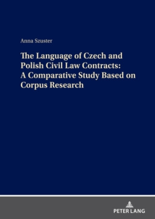 Kniha The Language of Czech and Polish Civil Law Contracts: A Comparative Study Based on Corpus Research Anna Szuster