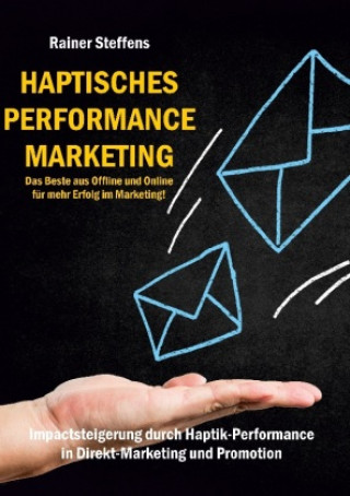 Knjiga Haptisches Performance Marketing - Das Beste aus Offline und Online für mehr Erfolg im Marketing 