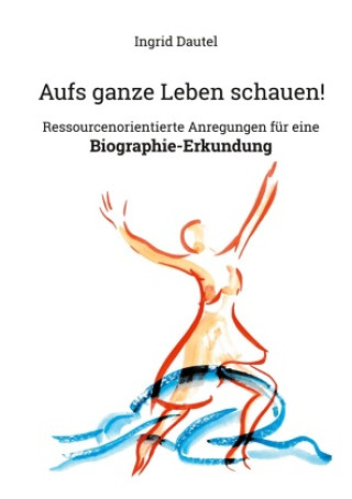 Knjiga Aufs ganze Leben schauen! Ingrid Dautel