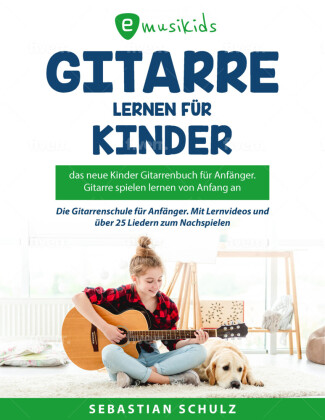 Kniha Gitarre lernen leicht gemacht für Kinder - Das neue Gitarrenbuch für Anfänger Sebastian Schulz