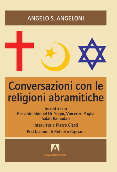 Carte Conversazioni con le religioni abramitiche. Incontri con Riccardo Shmuel Di Segni, Vincenzo Paglia, Salah Ramadan Angelo S. Angeloni
