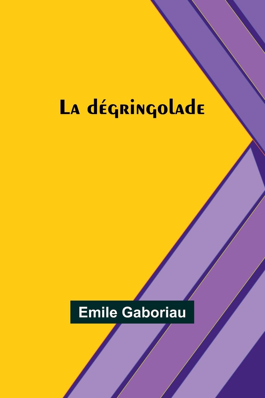 Knjiga La dégringolade Emile Gaboriau