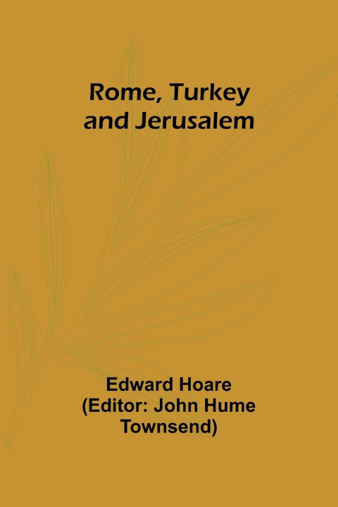 Knjiga Rome, Turkey and Jerusalem Edward Hoare