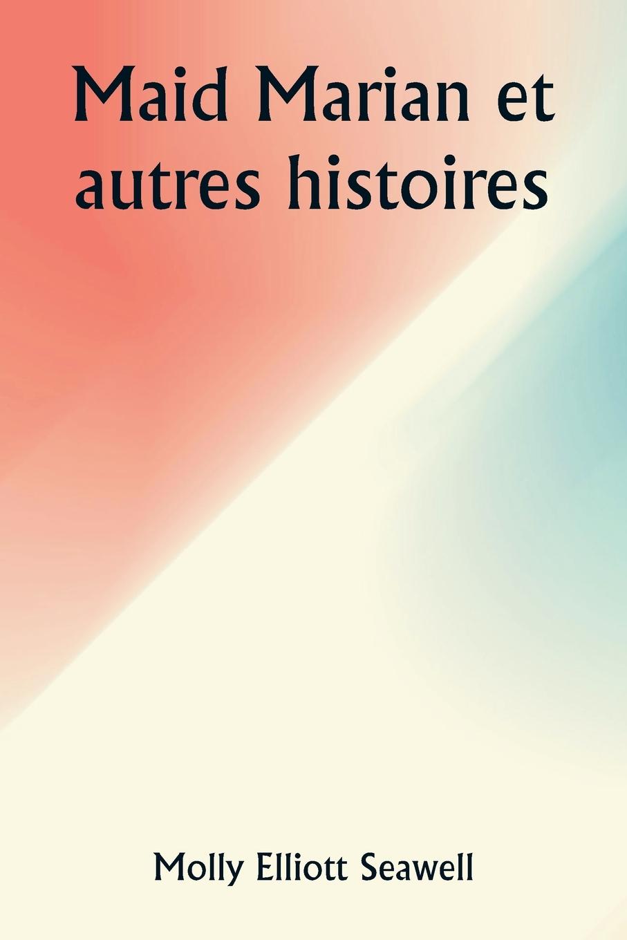 Knjiga Maid Marian et autres histoires Molly Elliott Seawell