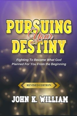 Knjiga Pursuing Your Destiny John K. William
