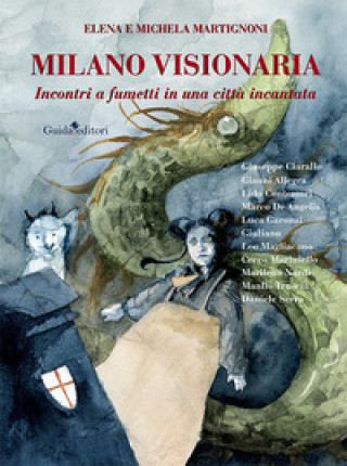 Könyv Milano visionaria. Incontri a fumetti in una città incantata Elena Martignoni