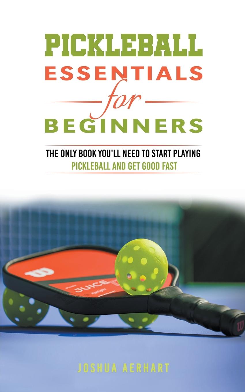 Knjiga Pickleball Essentials For Beginners Joshua Aerhart