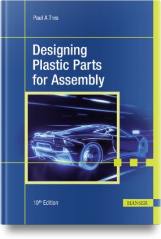 Книга Designing Plastic Parts for Assembly Paul A. Tres