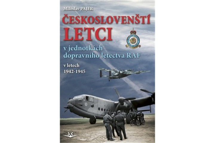 Knjiga Českoslovenští letci v jednotkách dopravního letectva RAF v letech 1942–1945 Miloslav Pajer